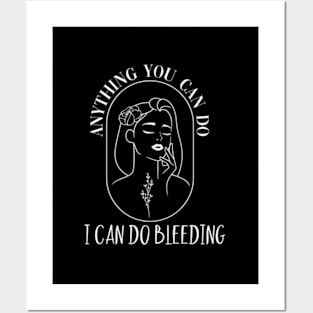 Anything You Can Do I Can Do Bleeding Struation Posters and Art